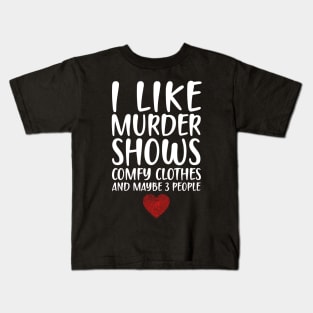 I LIKE MURDER SHOWS COMFY CLOTHES AND MAYBE 3 PEOPLE - HEART FINGERPRINT IDENTITY Kids T-Shirt